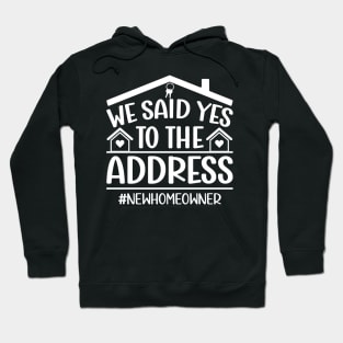 We Said Yes To The Address New Homeowner Funny Sayings Hoodie